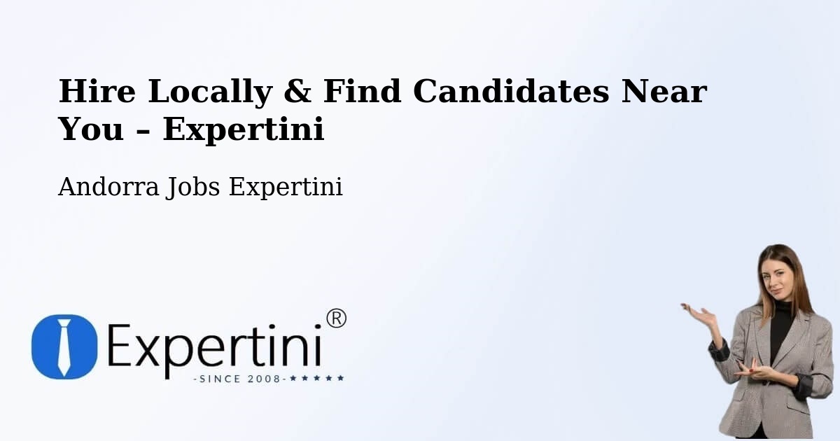 Hire Locally in Andorra – Find Qualified Candidates Near You - Andorra Jobs Expertini